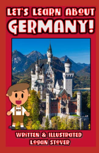 Let’s Learn About Germany! - History books for children! Learn about German Heritage! Perfect for homeschool or home education!: Kid History: Teaching Children Around The World Book Series!