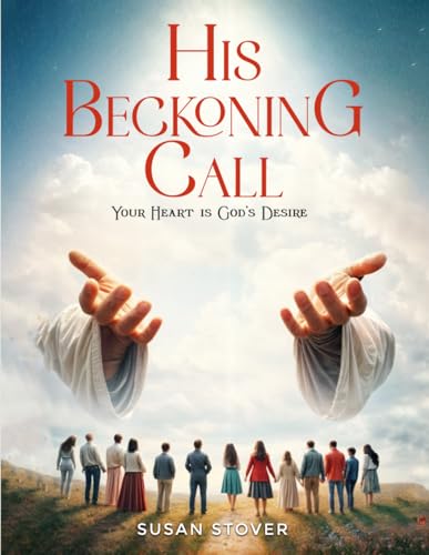 HIS BECKONING CALL: YOUR HEART IS GOD’S DESIRE von Hemingway Publishers