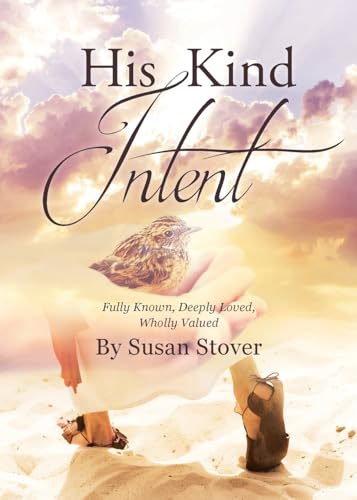 His Kind Intent: Fully Known, Deeply Loved, Wholly Valued von Covenant Books