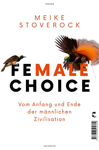 Female Choice: Vom Anfang und Ende der männlichen Zivilisation von Tropen