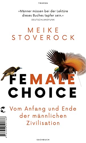 Female Choice: Vom Anfang und Ende der männlichen Zivilisation von Tropen