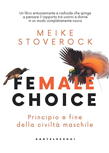 Female choice. Principio e fine della civiltà maschile von Castelvecchi
