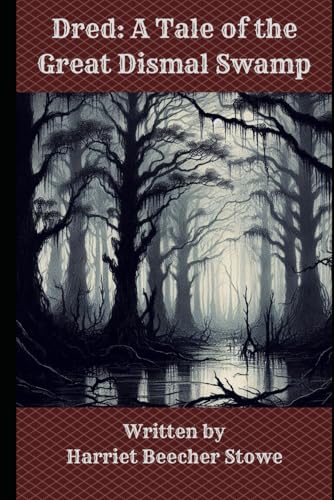 Dred: A Tale of the Great Dismal Swamp von Independently published