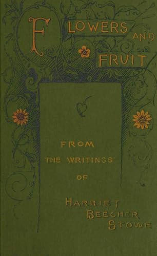 Flowers and Fruit From the Writings of Harriet Beecher Stowe von Anson Street Press