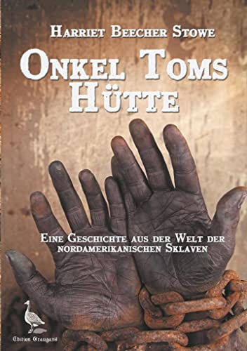 Onkel Toms Hütte: Eine Geschichte aus der Welt der nordamerikanischen Sklaven