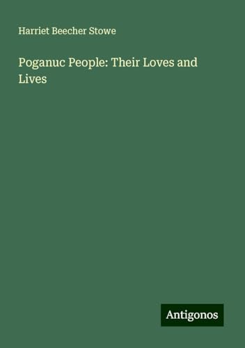 Poganuc People: Their Loves and Lives von Antigonos Verlag