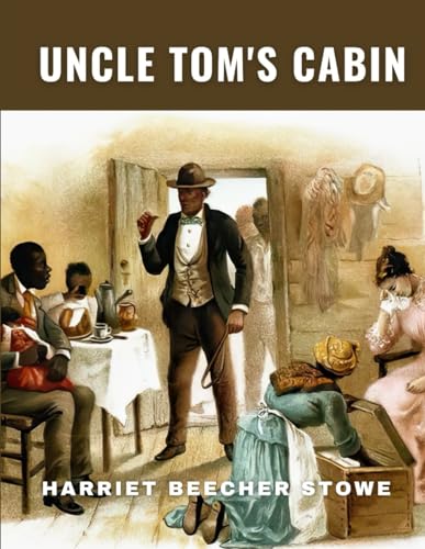 Uncle Tom’s Cabin (Classics and Annotated) von Independently published