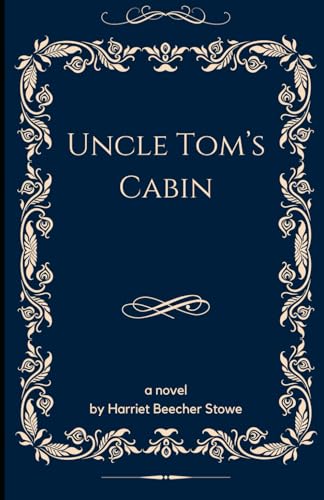 Uncle Tom's Cabin or, Life Among the Lowly: An Original and Unabridged Edition von Independently published