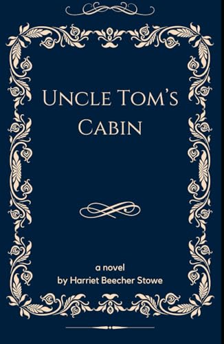 Uncle Tom's Cabin or, Life Among the Lowly: An Original and Unabridged Edition von Independently published