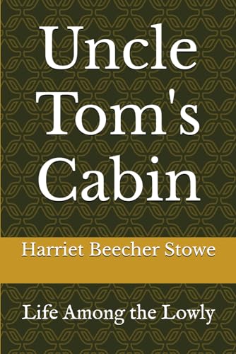 Uncle Tom's Cabin: Life Among the Lowly von Independently published