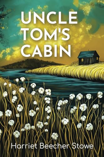 Uncle Tom's Cabin: The 1852 Tale of Faith, Moral Responsibility, and Social Justice von Independently published