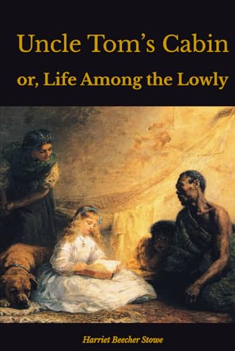 Uncle Tom’s Cabin: or, Life Among the Lowly von Independently published