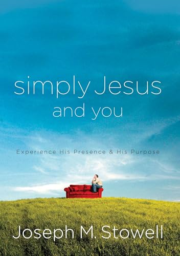 Simply Jesus and You: Experience His Presence & His Purpose