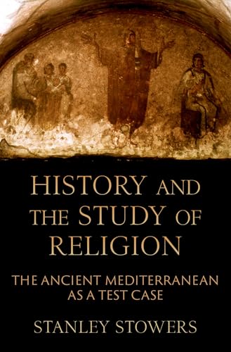 History and the Study of Religion: The Ancient Mediterranean As a Test Case von Oxford University Press Inc