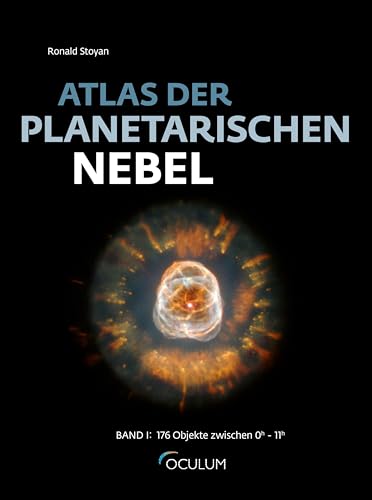 Atlas der Planetarischen Nebel: Band I: 176 Objekte zwischen 0h und 11h von Oculum-Verlag