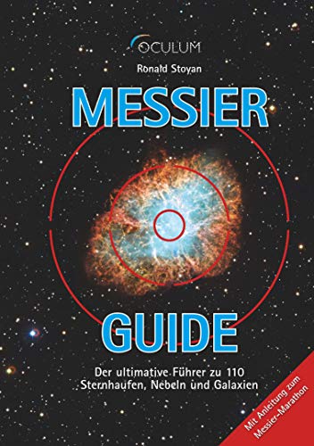 Messier-Guide: Der ultimative Führer zu 110 Sternhaufen, Nebeln und Galaxien von Oculum-Verlag