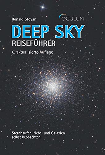 Deep Sky Reiseführer: Sternhaufen, Nebel und Galaxien selbst beobachten von Oculum-Verlag