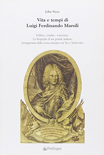 Vita e tempi di Luigi Ferdinando Marsili (Studi e ricerche)