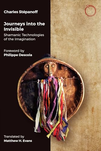 Journeys into the Invisible: Shamanic Technologies of the Imagination von HAU