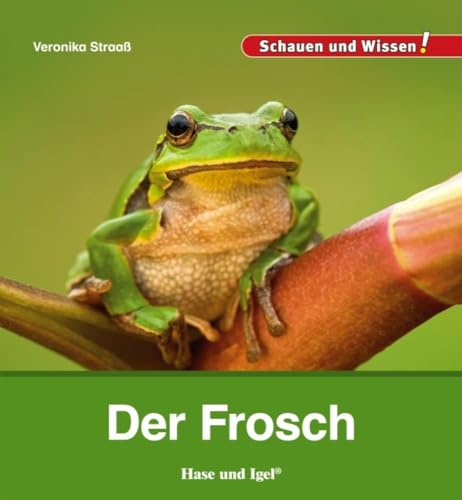 Der Frosch: Schauen und Wissen! von Hase und Igel Verlag GmbH