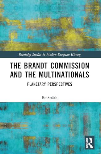 The Brandt Commission and the Multinationals: Planetary Perspectives (Routledge Studies in Modern European History) von Routledge