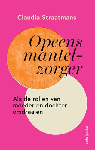 Opeens mantelzorger: Als de rollen van moeder en dochter omdraaien Opeens mantelzorger: Als de rollen van moeder en dochter omdraaien von Ambo|Anthos