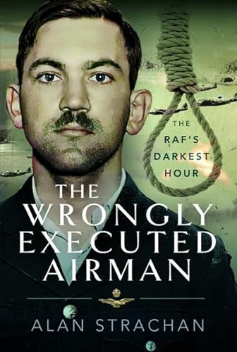 The Wrongly Executed Airman: The RAF's Darkest Hour von PEN AND SWORD MILITARY