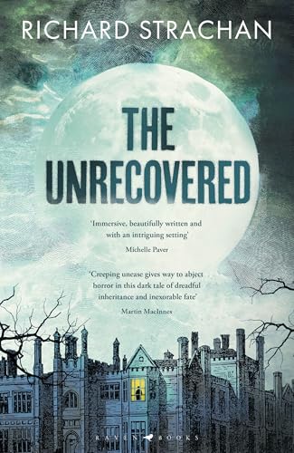 The Unrecovered: A richly atmospheric gothic tale of madness, war and all-encompassing obsession set in Scotland von Raven Books