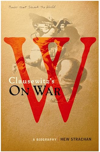 Carl von Clausewitz's On War: A Biography (A Book that Shook the World) (BOOKS THAT SHOOK THE WORLD)