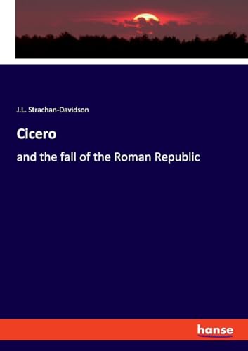 Cicero: and the fall of the Roman Republic von hansebooks