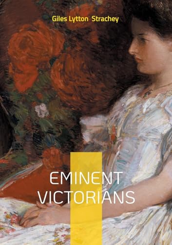Eminent Victorians: The Book That Redefined Biography - Iconoclastic Portraits of Victorian Heroes and Hypocrites von BoD – Books on Demand – Frankreich