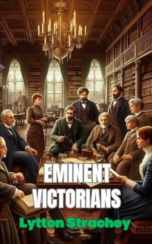 Eminent Victorians: Four Iconic Lives Reimagined Eminent Victorians: Four Iconic Lives Reimagined von Independently published