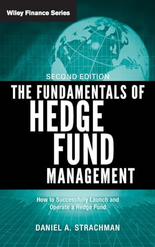 The Fundamentals of Hedge Fund Management: How to Successfully Launch and Operate a Hedge Fund (The Wiley Finance Series) von Wiley