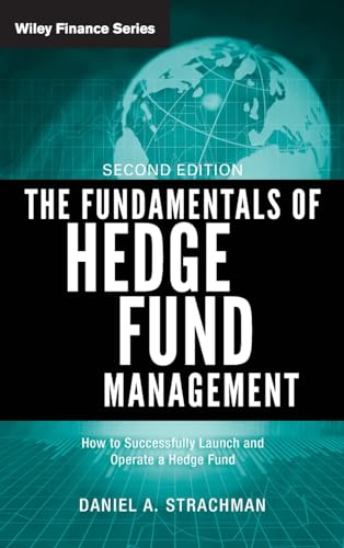 The Fundamentals of Hedge Fund Management: How to Successfully Launch and Operate a Hedge Fund (Wiley Finance)