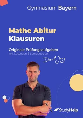 Mathe Abiturprüfung für Bayern 2024: originale Prüfungsaufgaben (2020 - 2023) inkl. Lösungen und Lernvideos von Daniel Jung
