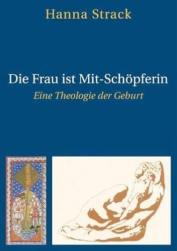 Die Frau ist Mit-Schöpferin: Eine Theologie der Geburt von Göttert