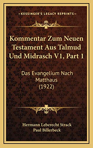 Kommentar Zum Neuen Testament Aus Talmud Und Midrasch V1, Part 1: Das Evangelium Nach Matthaus (1922)