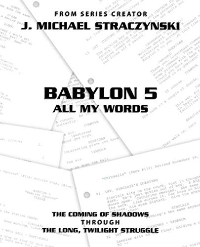 Babylon 5 All My Words Volume 3: The Coming of Shadows through The Long, Twilight Struggle