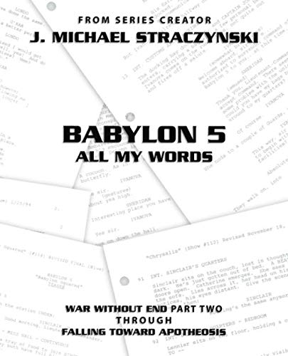 Babylon 5 All My Words Volume 6: War Without End: Part Two through Falling Toward Apotheosis Babylon 5 All My Words Volume 6: War Without End: Part Two through Falling Toward Apotheosis