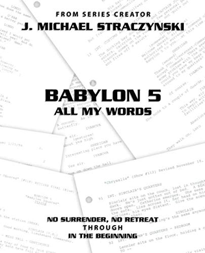 Babylon 5 All My Words Volume 8: No Surrender, No Retreat through In the Beginning Babylon 5 All My Words Volume 8: No Surrender, No Retreat through In the Beginning