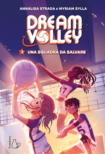 Una squadra da salvare. Dream volley (Vol. 2) (Il Castoro bambini) von Il Castoro