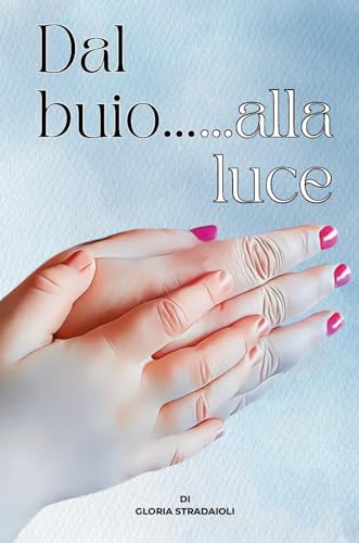 Dal buio...alla luce von Youcanprint