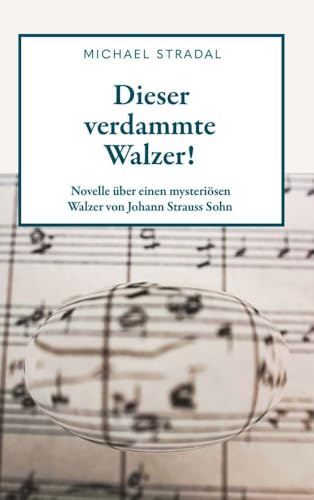 Dieser verdammte Walzer!: Novelle über einen mysteriösen Walzer von Johann Strauss Sohn von Buchschmiede