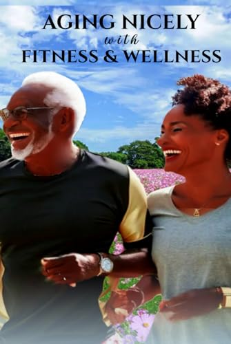 Aging nicely with fitness and wellness von Self-Publish