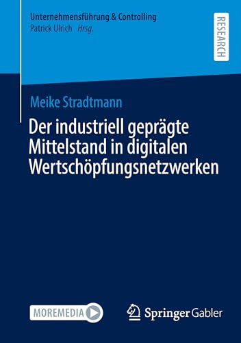 Der industriell geprägte Mittelstand in digitalen Wertschöpfungsnetzwerken (Unternehmensführung & Controlling) von Springer Gabler