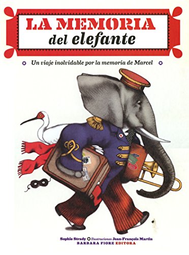 La memoria del elefante : un viaje inolvidable por la memoria de Marcel La memoria del elefante : un viaje inolvidable por la memoria de Marcel von Barbara Fiore Editora