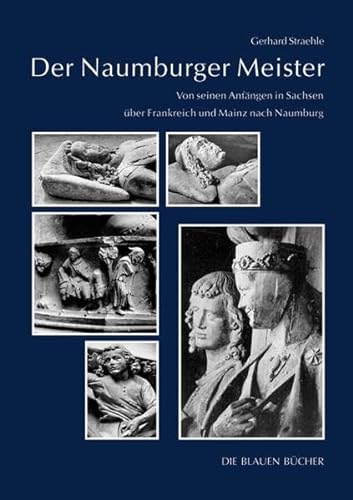 Der Naumburger Meister.: Von seinen Anfängen in Sachsen über Frankreich und Mainz nach Naumburg. (Die Blauen Bücher) von Langewiesche, K R