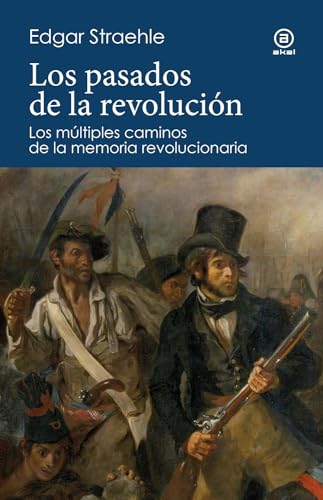 Los pasados de la revolución: Los múltiples caminos de la memoria revolucionaria (Reverso. Historia crítica, Band 16) von Ediciones Akal
