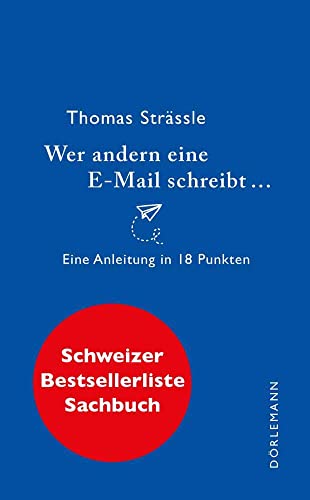Wer andern eine E-Mail schreibt: Eine Anleitung in 18 Punkten von Dörlemann