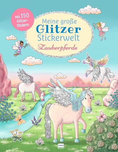 Meine große Glitzer-Stickerwelt Zauberpferde: Mit 150 Glitzerstickern können Kinder ab 4 Jahren die fantasievollen Szenen bekleben